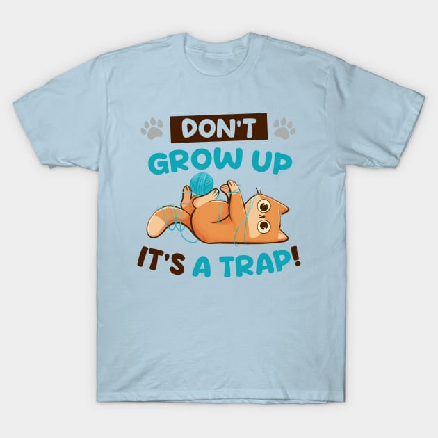 Dont Grow Up Its a Trap - Cute Funny Cat Gift T-Shirt by eduely